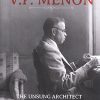 Book V.P. MENON: THE UNSUNG ARCHITECT OF MODERN INDIA