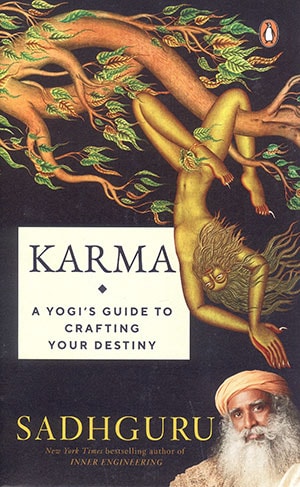 KARMA: A YOGIS GUIDE TO CRAFTING YOUR DESTINY