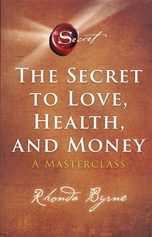 THE SECRET TO LOVE,HEALTH,AND MONEY